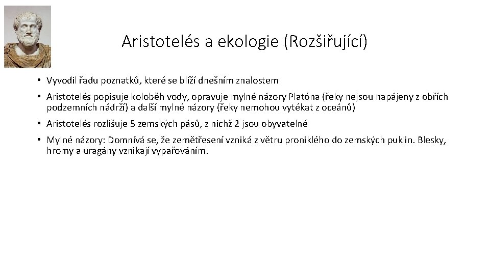 Aristotelés a ekologie (Rozšiřující) • Vyvodil řadu poznatků, které se blíží dnešním znalostem •