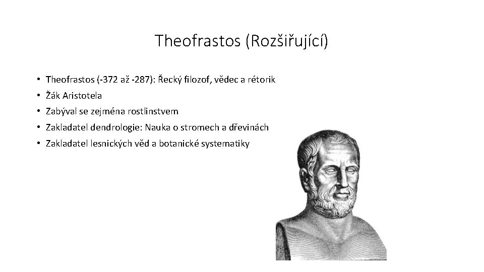 Theofrastos (Rozšiřující) • Theofrastos (-372 až -287): Řecký filozof, vědec a rétorik • Žák