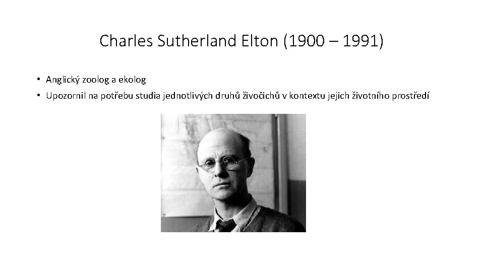 Charles Sutherland Elton (1900 – 1991) • Anglický zoolog a ekolog • Upozornil na