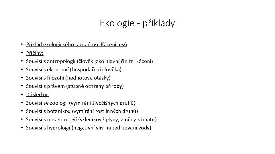 Ekologie - příklady • • • Příklad ekologického problému: Kácení lesů Příčiny: Souvisí s