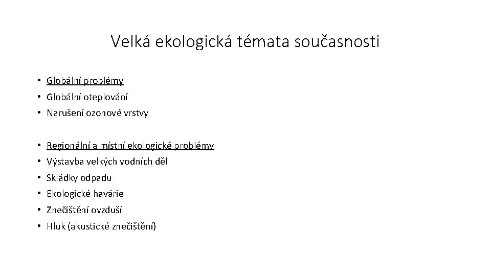 Velká ekologická témata současnosti • Globální problémy • Globální oteplování • Narušení ozonové vrstvy