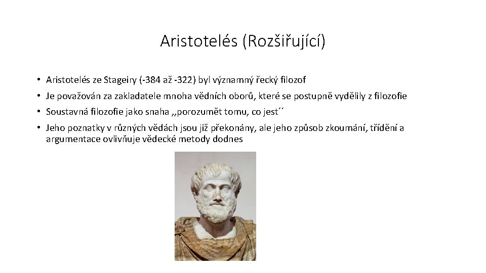 Aristotelés (Rozšiřující) • Aristotelés ze Stageiry (-384 až -322) byl významný řecký filozof •