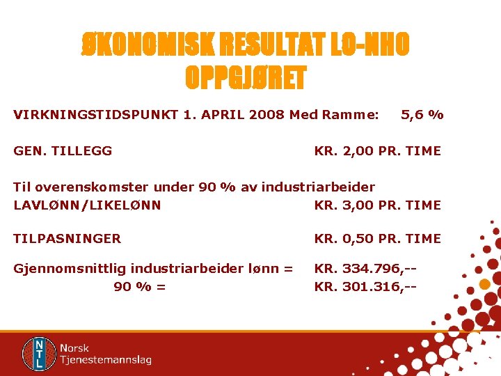ØKONOMISK RESULTAT LO-NHO OPPGJØRET VIRKNINGSTIDSPUNKT 1. APRIL 2008 Med Ramme: GEN. TILLEGG 5, 6
