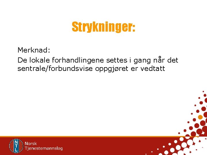 Strykninger: Merknad: De lokale forhandlingene settes i gang når det sentrale/forbundsvise oppgjøret er vedtatt