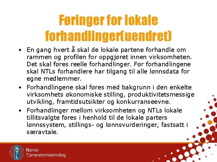 Føringer for lokale forhandlinger(uendret) • En gang hvert å skal de lokale partene forhandle