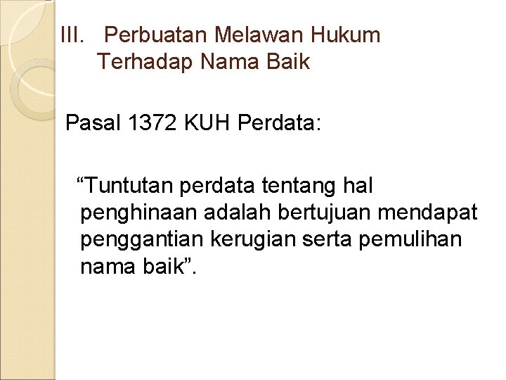 III. Perbuatan Melawan Hukum Terhadap Nama Baik Pasal 1372 KUH Perdata: “Tuntutan perdata tentang