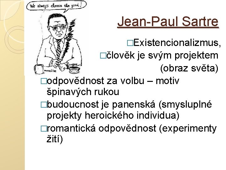 Jean-Paul Sartre �Existencionalizmus, �člověk je svým projektem (obraz světa) �odpovědnost za volbu – motiv