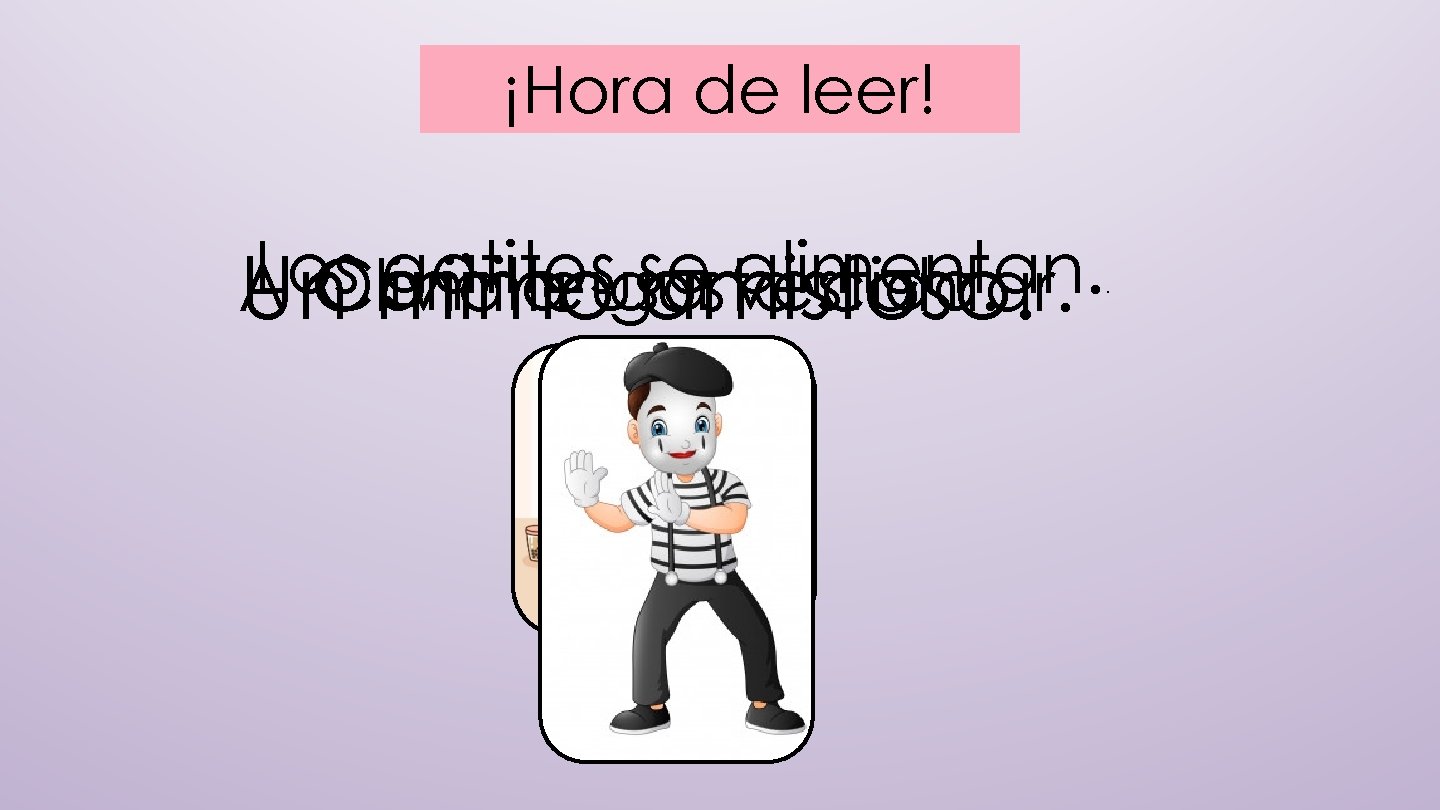 ¡Hora de leer! Los gatitos se alimentan. Camila vestido. A leusa gusta cantar. Un. ¡Hora de leer! Los gatitos se alimentan. Camila vestido. A leusa gusta cantar. Un.