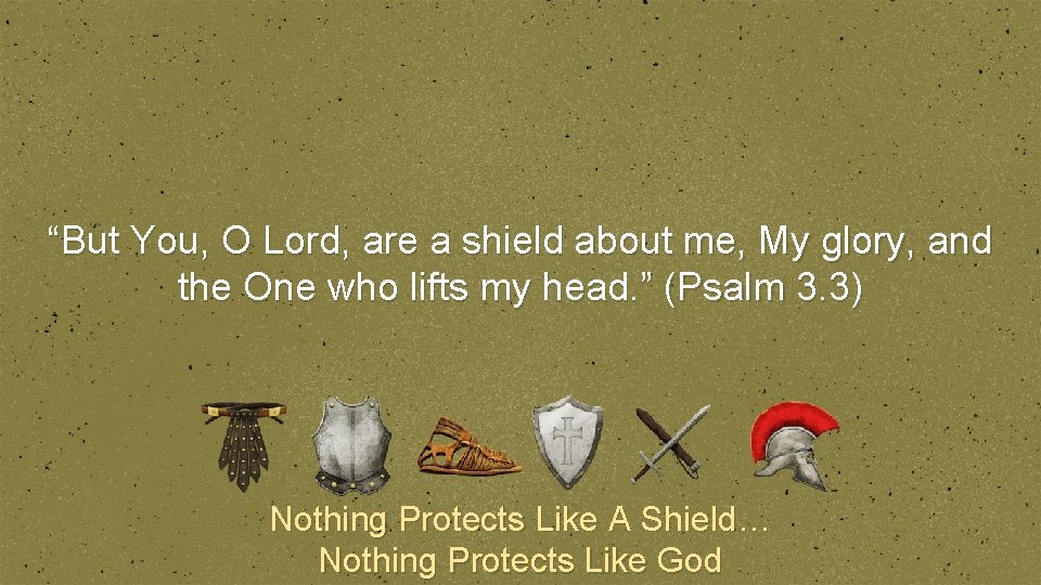 “But You, O Lord, are a shield about me, My glory, and the One