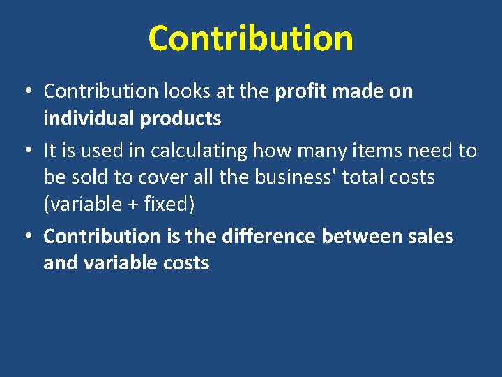 Contribution • Contribution looks at the profit made on individual products • It is