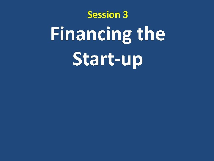 Session 3 Financing the Start-up 