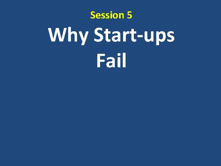 Session 5 Why Start-ups Fail 