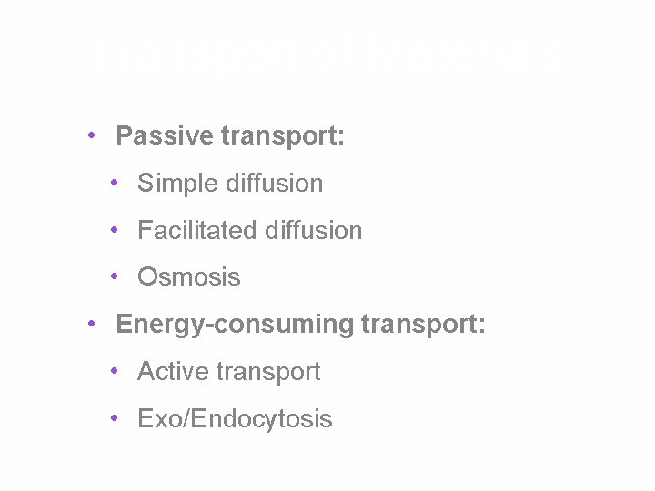 Transport of Materials • Passive transport: • Simple diffusion • Facilitated diffusion • Osmosis