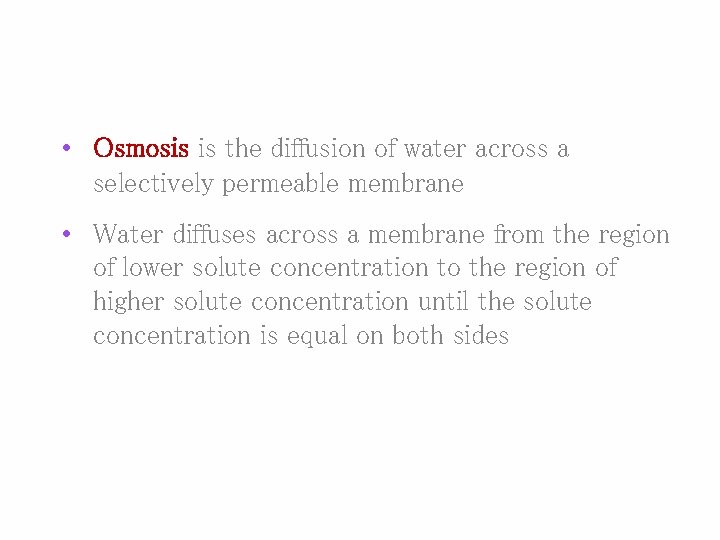  • Osmosis is the diffusion of water across a selectively permeable membrane •