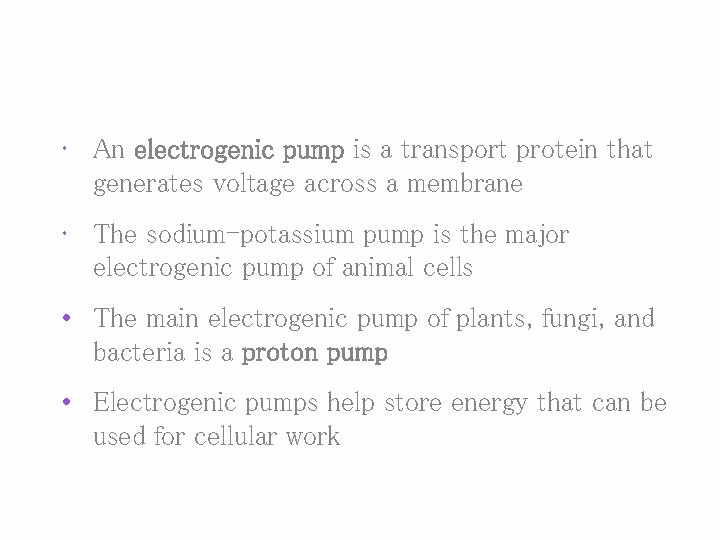  • An electrogenic pump is a transport protein that generates voltage across a