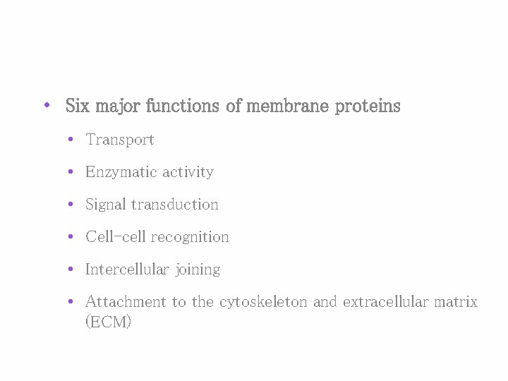  • Six major functions of membrane proteins • Transport • Enzymatic activity •