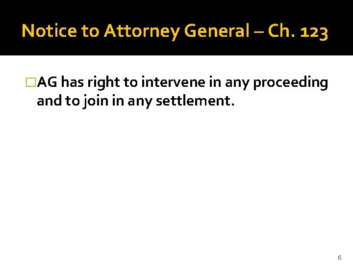 Notice to Attorney General – Ch. 123 �AG has right to intervene in any