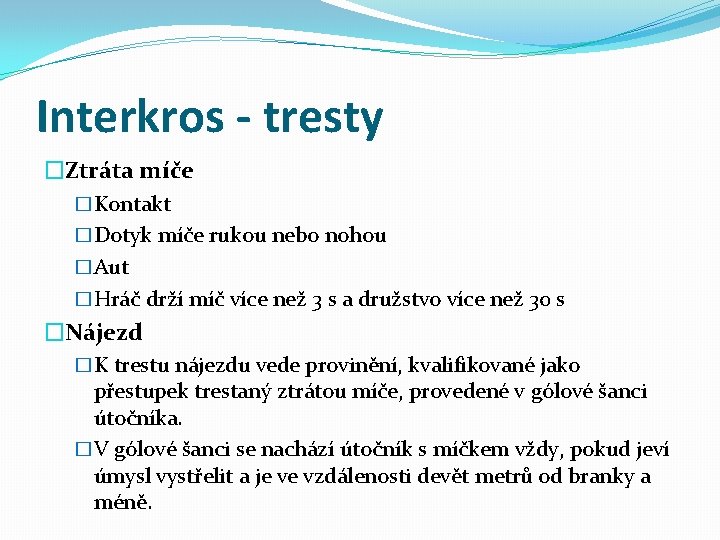 Interkros - tresty �Ztráta míče �Kontakt �Dotyk míče rukou nebo nohou �Aut �Hráč drží