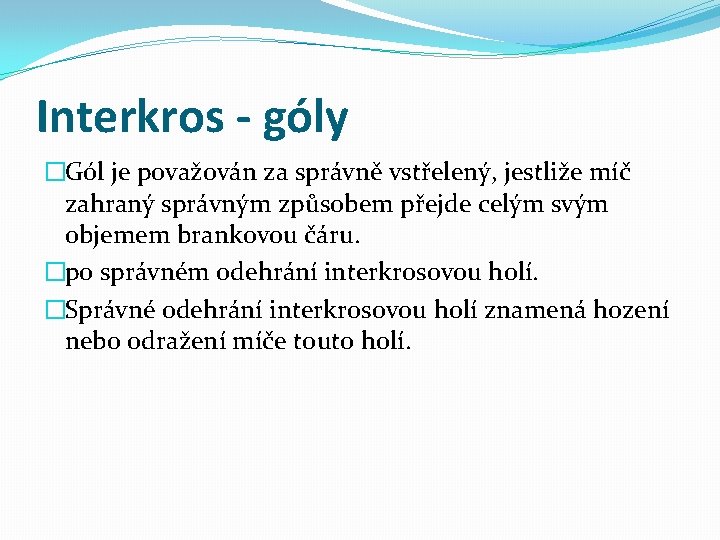 Interkros - góly �Gól je považován za správně vstřelený, jestliže míč zahraný správným způsobem