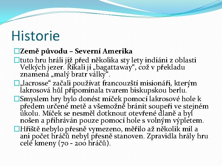 Historie �Země původu – Severní Amerika �tuto hru hráli již před několika sty lety