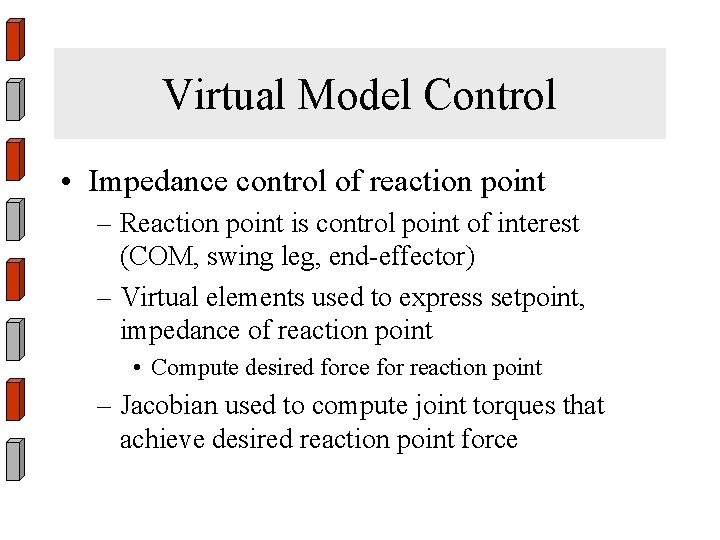 Virtual Model Control • Impedance control of reaction point – Reaction point is control