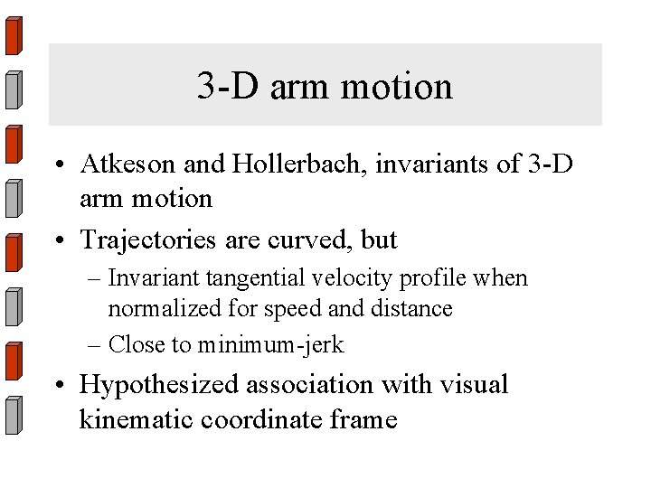 3 -D arm motion • Atkeson and Hollerbach, invariants of 3 -D arm motion