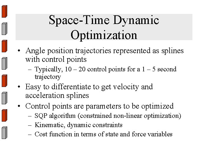 Space-Time Dynamic Optimization • Angle position trajectories represented as splines with control points –