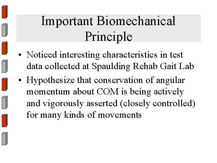 Important Biomechanical Principle • Noticed interesting characteristics in test data collected at Spaulding Rehab