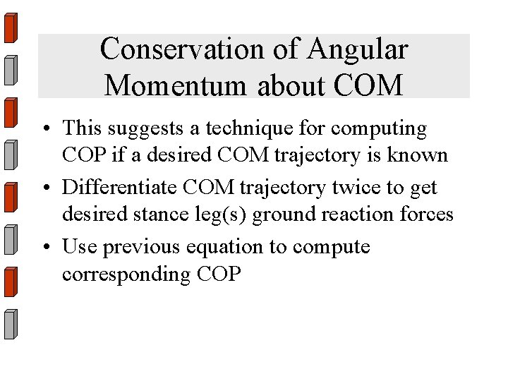 Conservation of Angular Momentum about COM • This suggests a technique for computing COP