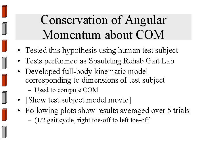 Conservation of Angular Momentum about COM • Tested this hypothesis using human test subject