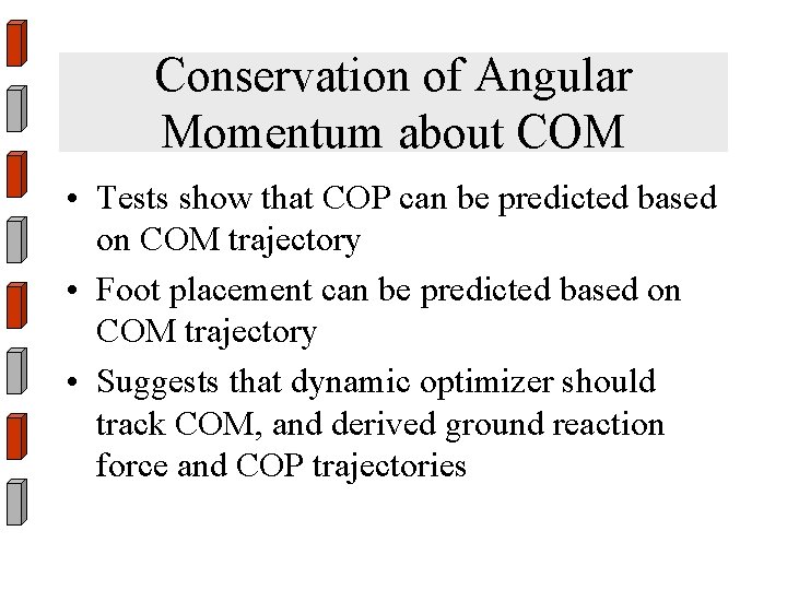 Conservation of Angular Momentum about COM • Tests show that COP can be predicted