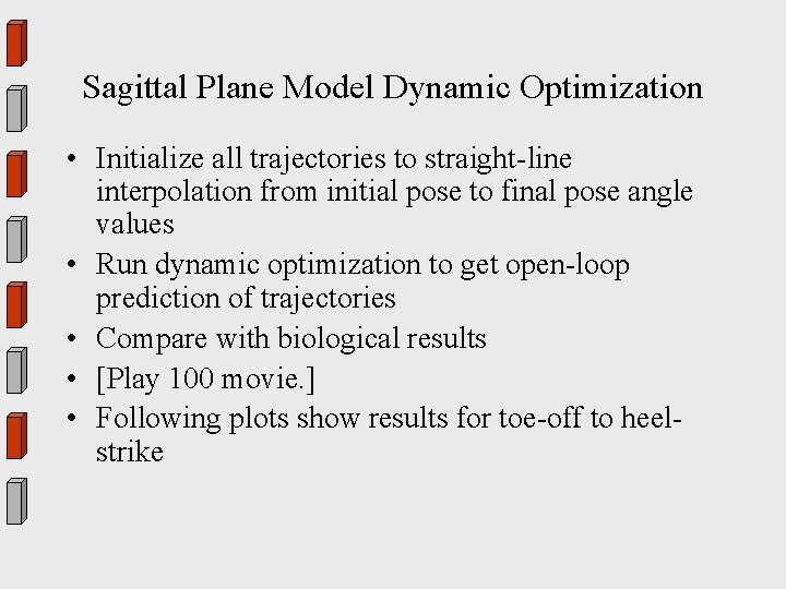 Sagittal Plane Model Dynamic Optimization • Initialize all trajectories to straight-line interpolation from initial