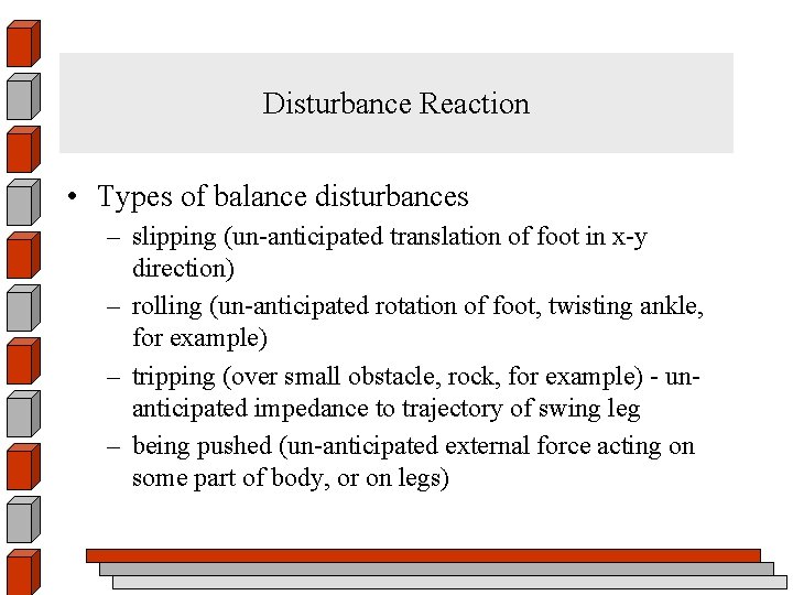 Disturbance Reaction • Types of balance disturbances – slipping (un-anticipated translation of foot in