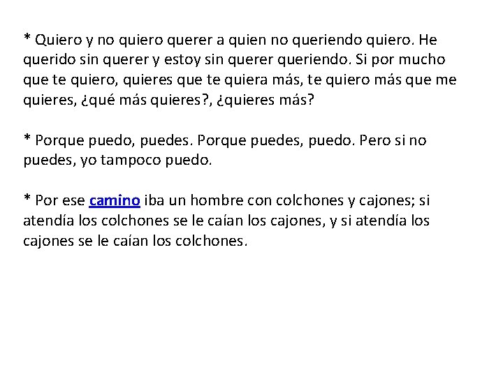 * Quiero y no quiero querer a quien no queriendo quiero. He querido sin