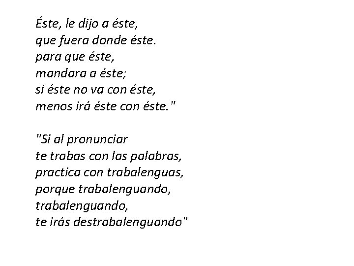 Éste, le dijo a éste, que fuera donde éste. para que éste, mandara a