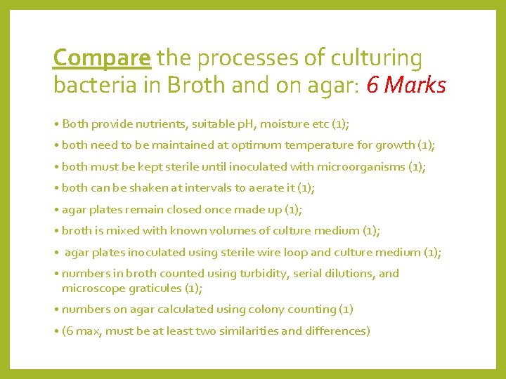 Compare the processes of culturing bacteria in Broth and on agar: 6 Marks •