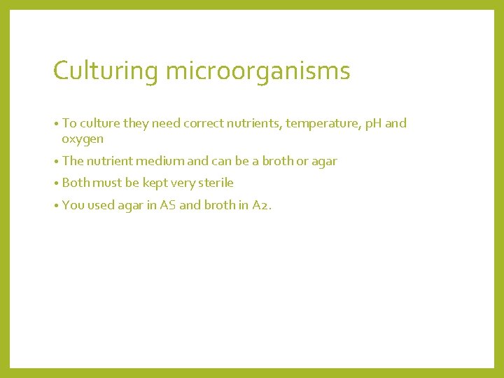 Culturing microorganisms • To culture they need correct nutrients, temperature, p. H and oxygen