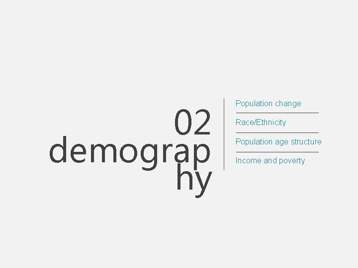 02 demograp hy Population change Race/Ethnicity Population age structure Income and poverty 