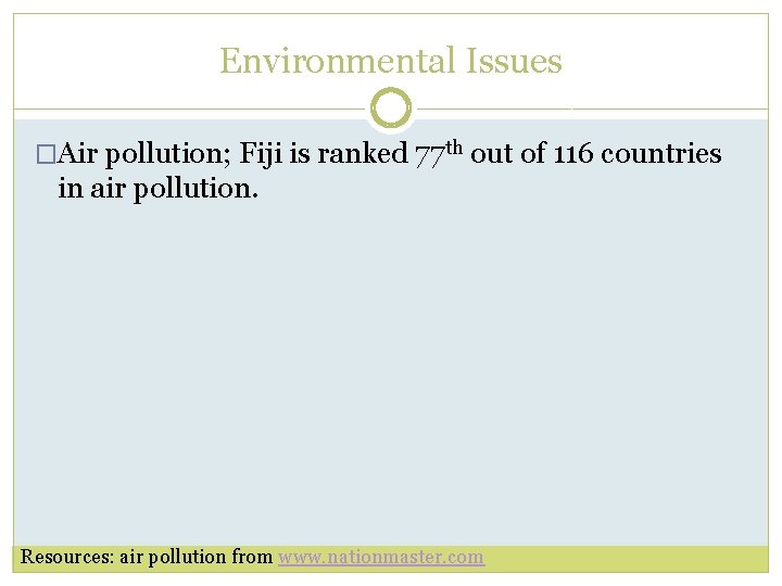 Environmental Issues �Air pollution; Fiji is ranked 77 th out of 116 countries in