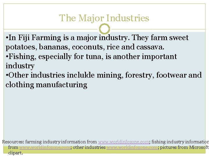 The Major Industries • In Fiji Farming is a major industry. They farm sweet