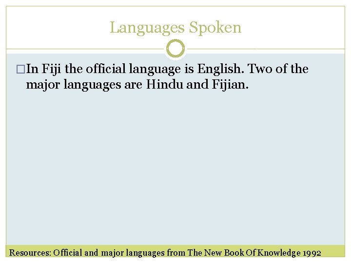 Languages Spoken �In Fiji the official language is English. Two of the major languages