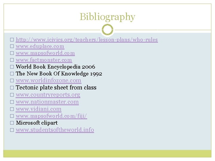 Bibliography � http: //www. icivics. org/teachers/lesson-plans/who-rules � www. eduplace. com � www. mapsofworld. com