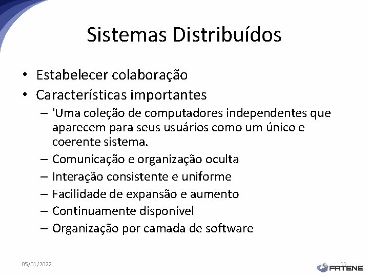 Sistemas Distribuídos • Estabelecer colaboração • Características importantes – 'Uma coleção de computadores independentes