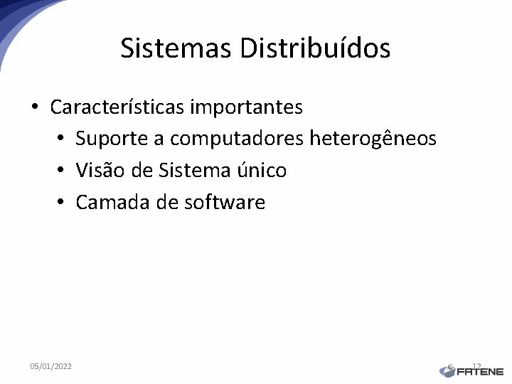 Sistemas Distribuídos • Características importantes • Suporte a computadores heterogêneos • Visão de Sistema