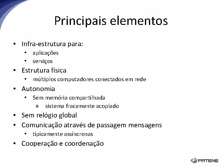 Principais elementos • Infra-estrutura para: • aplicações • serviços • Estrutura física • múltiplos