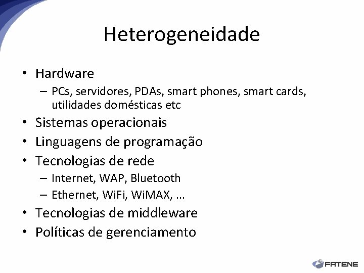 Heterogeneidade • Hardware – PCs, servidores, PDAs, smart phones, smart cards, utilidades domésticas etc