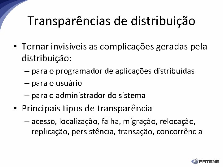 Transparências de distribuição • Tornar invisíveis as complicações geradas pela distribuição: – para o