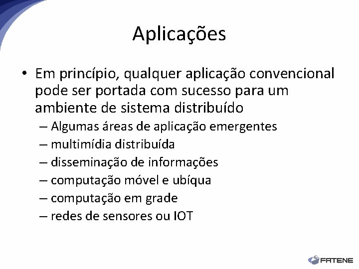 Aplicações • Em princípio, qualquer aplicação convencional pode ser portada com sucesso para um