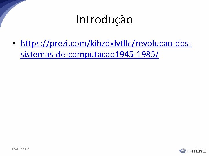 Introdução • https: //prezi. com/kihzdxlvtllc/revolucao-dossistemas-de-computacao 1945 -1985/ 05/01/2022 4 