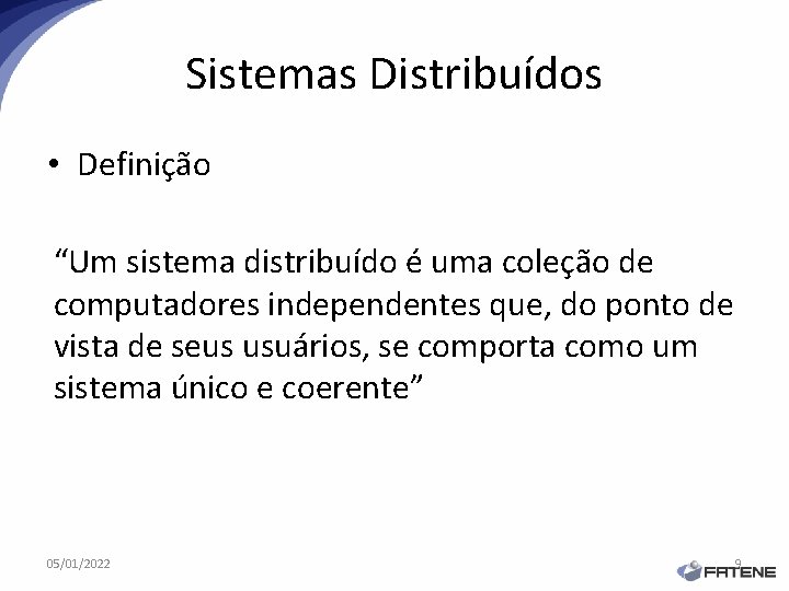 Sistemas Distribuídos • Definição “Um sistema distribuído é uma coleção de computadores independentes que,